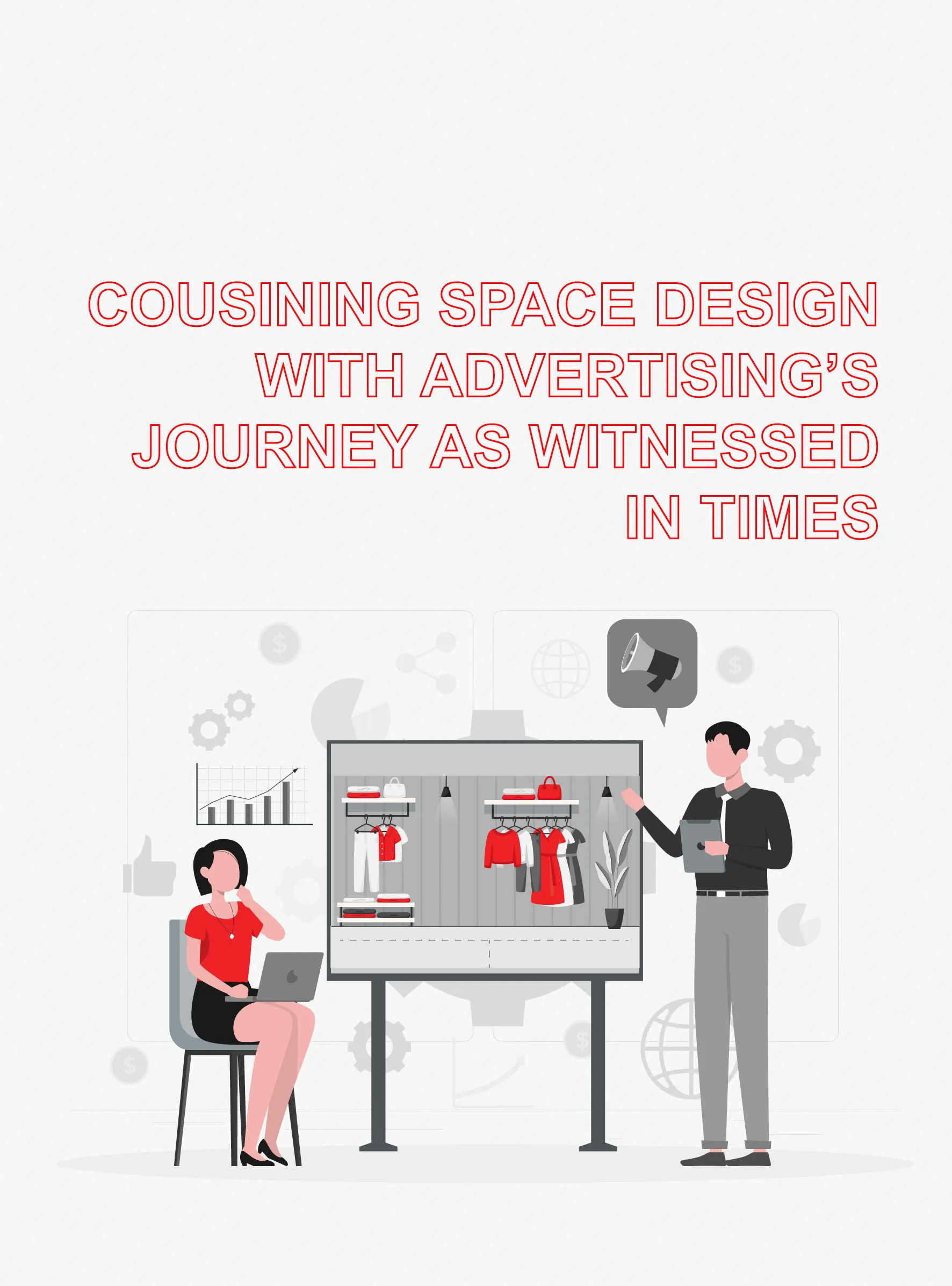 Cousining space design with advertising's journey as witnessed in times